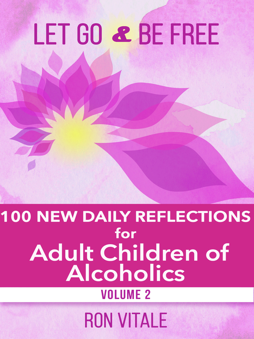 Title details for 100 New Daily Reflections for Adult Children of Alcoholics: Let Go and Be Free, Book 2 by Ron Vitale - Available